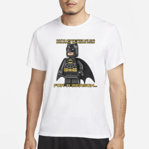 Shopillegalshirts You've Never Seen Me And Batman In The Same Room For A Reason Pro T-Shirt4