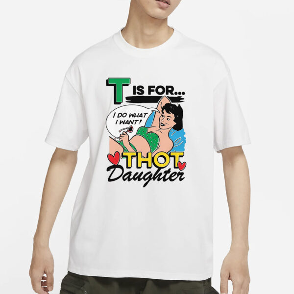 T Is For Thot Daughter T-Shirt1