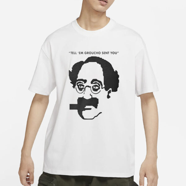 Tell ‘Em Groucho Sent You T-Shirts