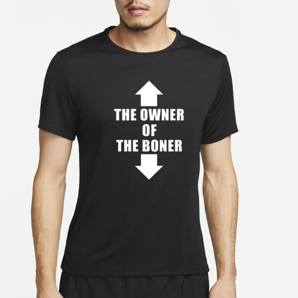 The Owner Of The Boner T-Shirt5