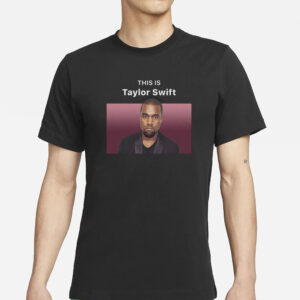 This Is Taylor Swift (Kanye West) T-Shirts