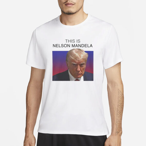 This Is Nelson Mandela Trump T-Shirt3