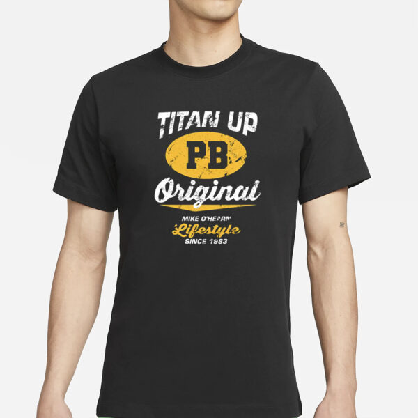 Titan Up Pb Original Mike O’hearn Lifestyle Since 1983 T-Shirt