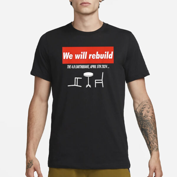 We Will Rebuild The 4.8 Earthquake April 5Th 2024 T-Shirt3