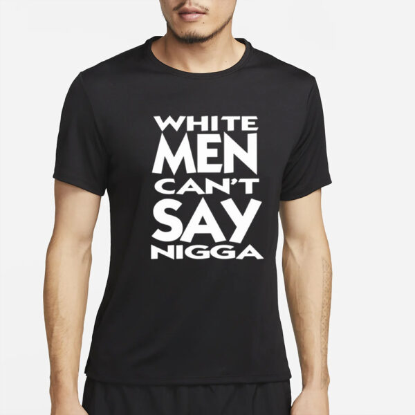 White Men Can’t Say Nigga T-Shirts