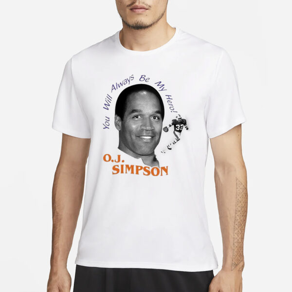 You Will Always Be My Hero Oj Simpson T-Shirt1
