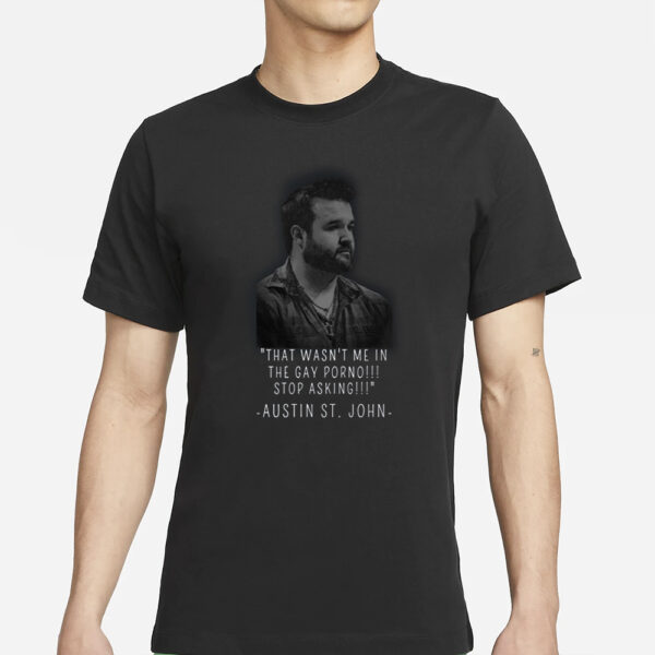 Zordimusprime That Wasn'T Me In The Gay Porno Stop Asking Austin St.john T-Shirts
