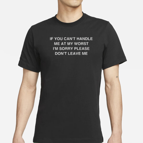 Aaa If You Can'T Handle Me At My Worst I'M Sorry T-Shirt