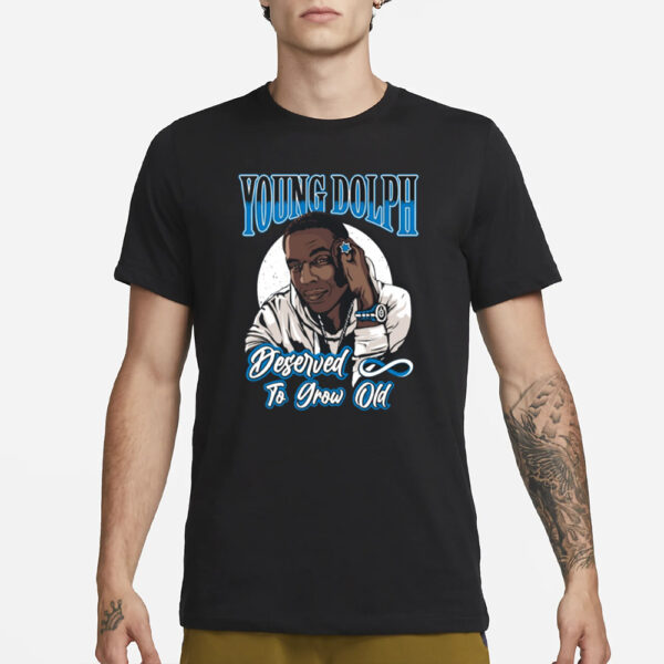 Bmdtgo Young Dolph Deserved To Grow Old T-Shirt3