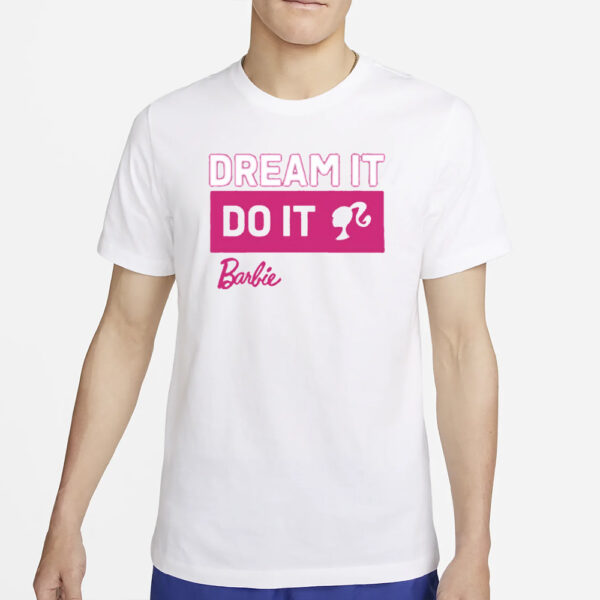 Barbie Dream It Do It T-Shirt4