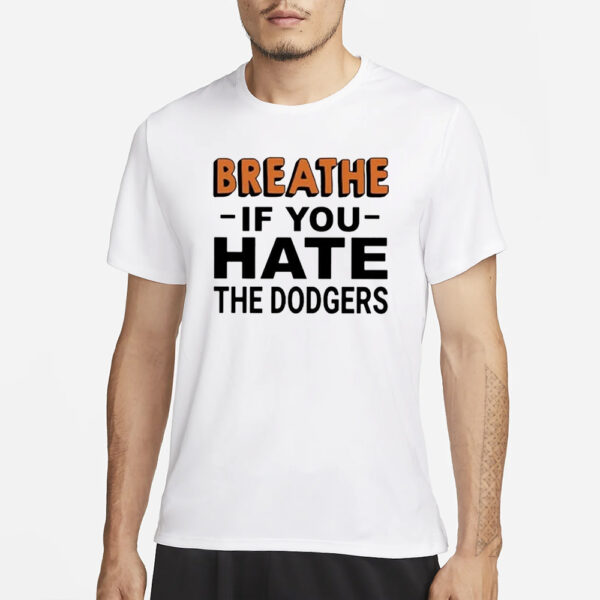 Breathe If You Hate The Dodgers T-Shirt3