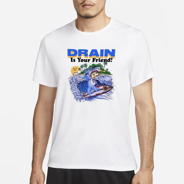 Drain Is Your Friend 2024 T-Shirt1