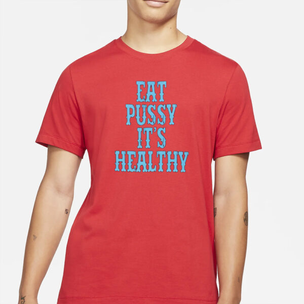 Eat Pussy It’s Healthy T-Shirt1