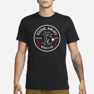 Eddie Aikau Would Go T-Shirt1