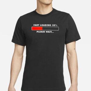 Fart Loading 35 Percent Please Wait T-Shirt