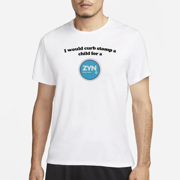 I Would Curb Stomp A Child For A Zyn Cool Mint T-Shirt3