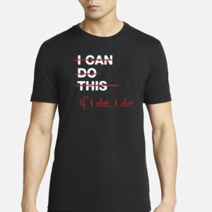 Ironpanda I Can Do This If I Die I Die T-Shirts