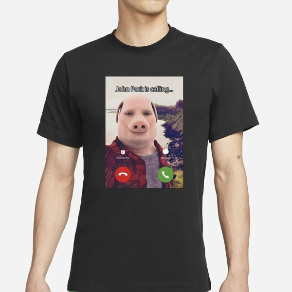 John Pork Is Calling T-Shirts