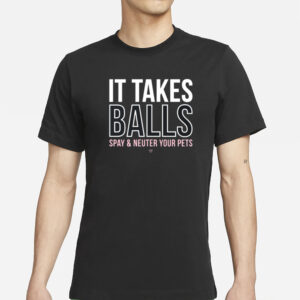 Miranda Lambert It Takes Balls Spay & Neuter Your Pets T-Shirt