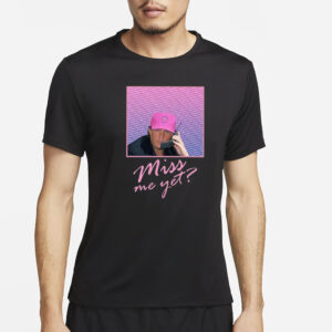 Miss Me Yet Donald Trump 2024 T-Shirt2