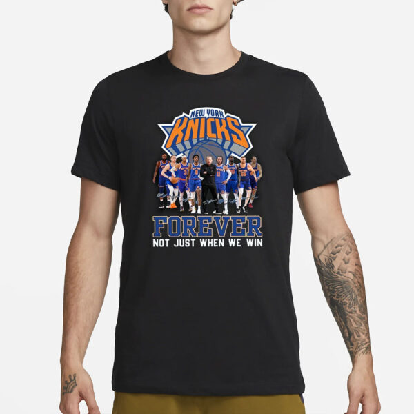 Ny Knicks Forever Not Just When We Win Signature T-Shirt1