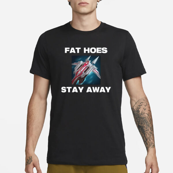 Offensetaken Fat Hoes Stay Away T-Shirt1