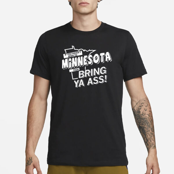 Raygun If You Haven'T Been To Minnesota Then Bring Ya Ass T-Shirt1