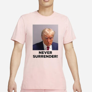 TRUMP MUGSHOT NEVER SURRENDER T-SHIRT6