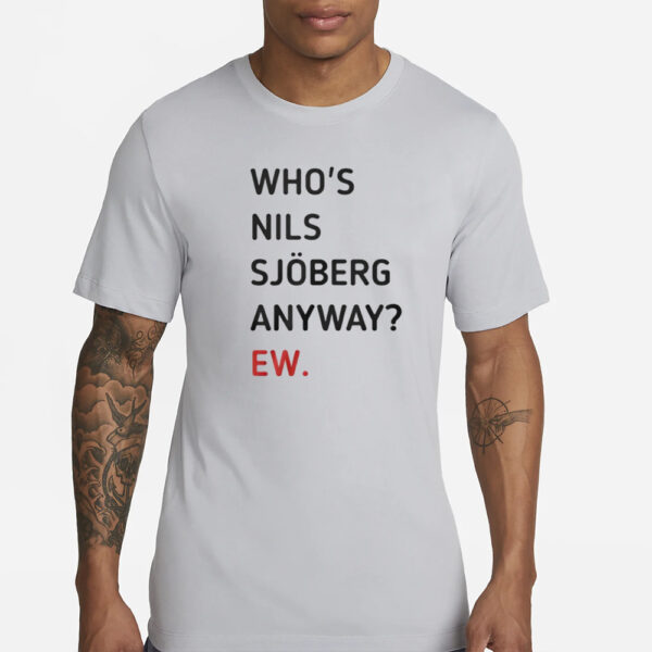 Taylor Swift Who’s Nils Sjoberg Anyway Ew T-Shirt3