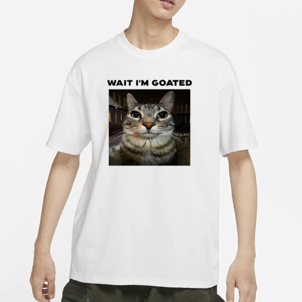 Unkyndled Wearing Wait I'M Goated Cat T-Shirt