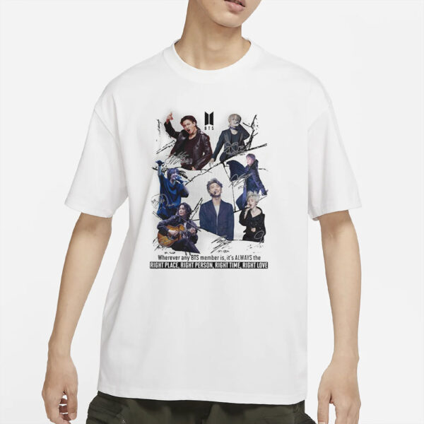 Wherever Any Bts Member Is, It’s Always The Right Place, Right Person, Right Time, Right Love T-Shirt1