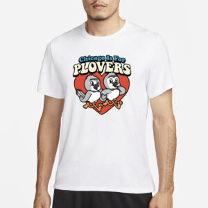 Chicago Is For Plovers T-Shirt3