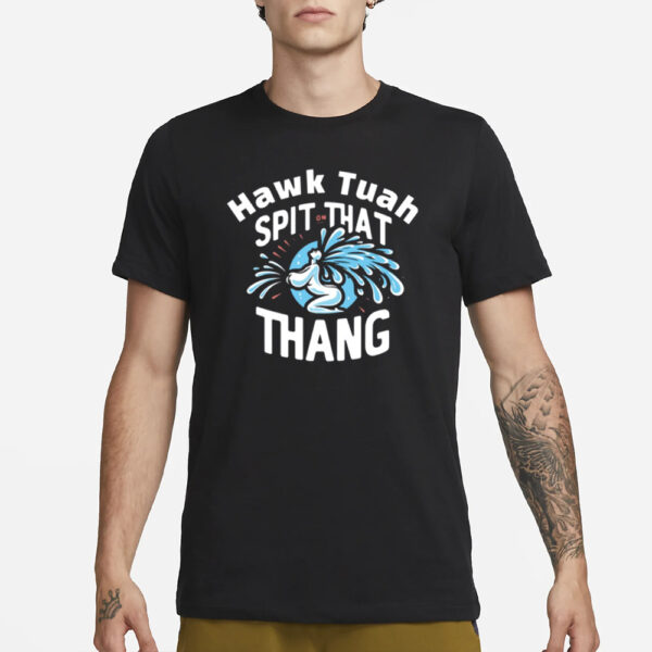 Cody Shiflett Hawk Tuah Spit On That Thang T-Shirt1