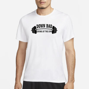 Down Bad Crying At The Gym T-Shirt3