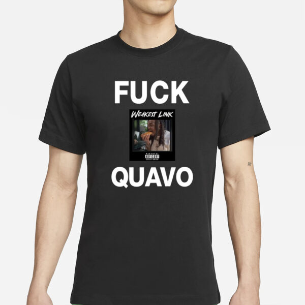 Fuck Quavo Weakest Link T-Shirt