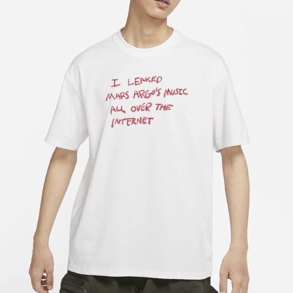 I Leaked Mars Argo'S Music T-Shirts