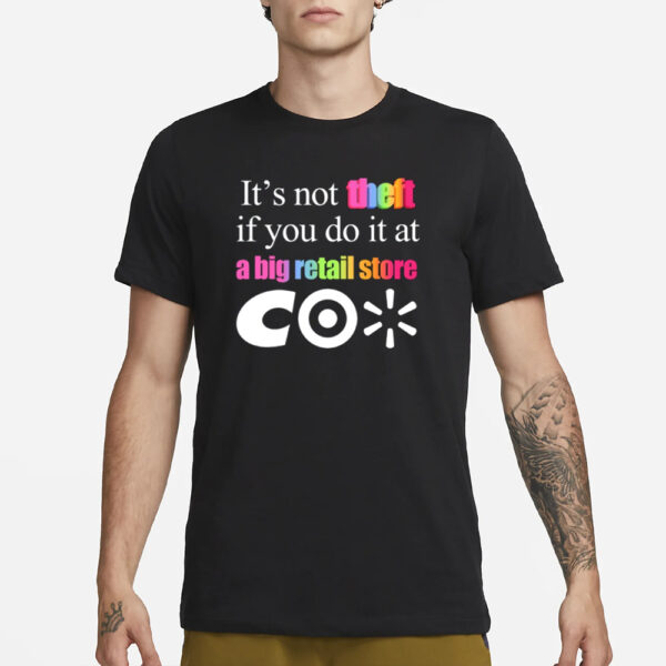 It'S Not Theft If You Do It At A Big Retail Co T-Shirt3