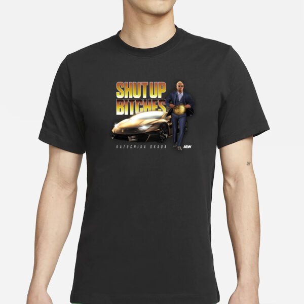 Kazuchika Okada - Shut Up Bitches T-Shirts