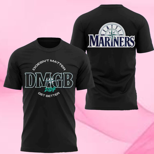 Mariners Doesn’t Matter Dmgb 2024 Get Better T-Shirt