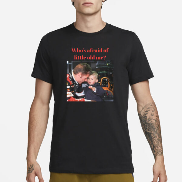 Max Verstappen Who'S Afraid Of Little Old Me T-Shirt1