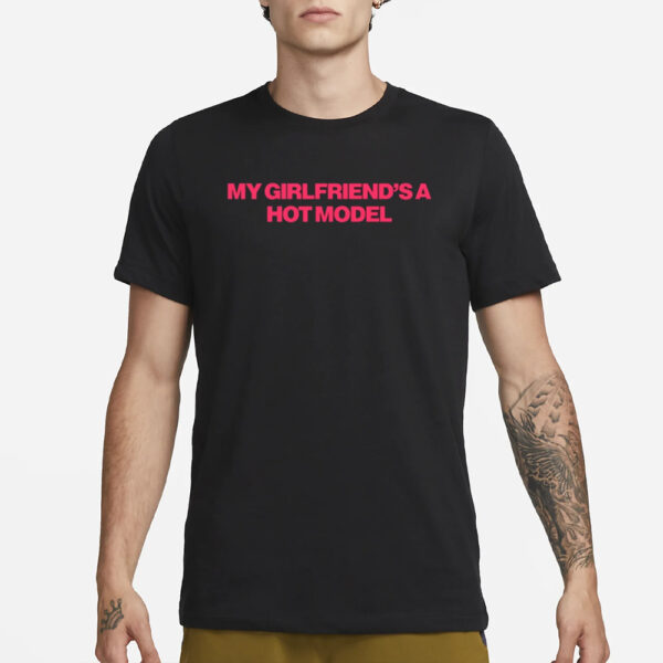 My Girlfriend'S A Hot Model T-Shirt1