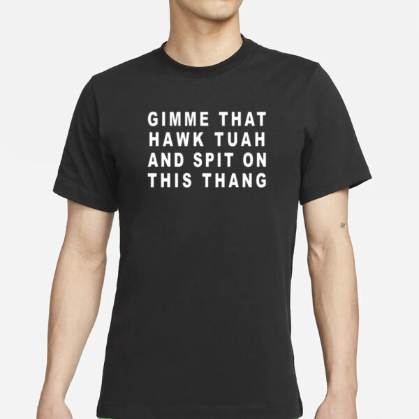 Old School Hats Gimme That Hawk Tuah And Spit On This Thang T-Shirts