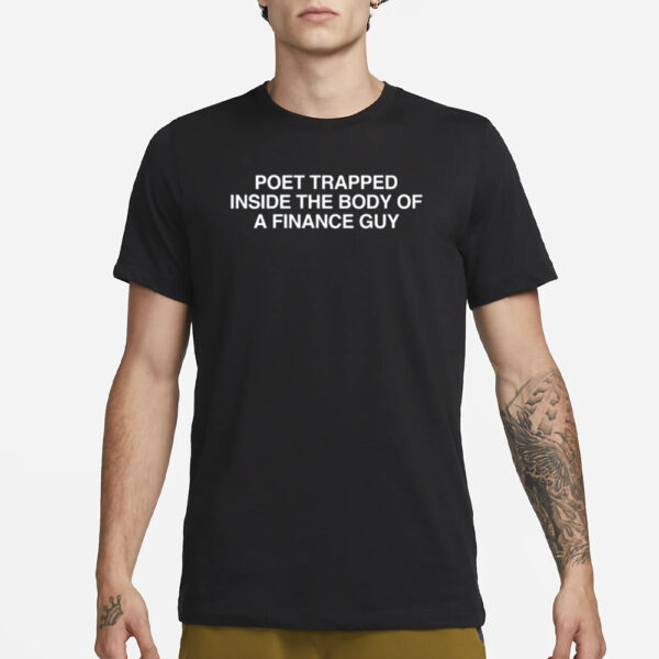 Poet Trapped Inside The Body Of A Finance Guy T-Shirt1