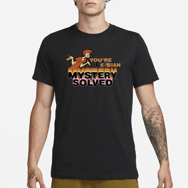 Shaggy Scooby Doo You'Re Lesbian Mystery Solved T-Shirt1