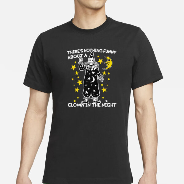 There'S Nothing Funny About A Clown In The Night T-Shirt