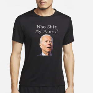 Who Shit My Pants Biden Face T-Shirt4