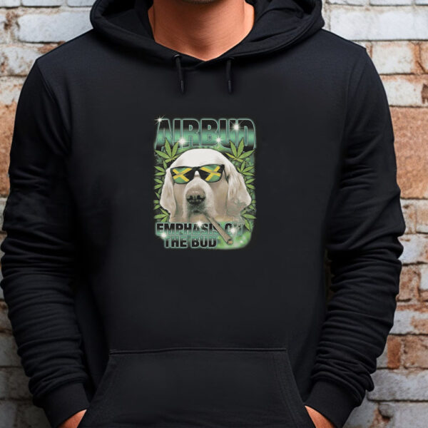 Airbud Emphasis On The Bud Rap Sweatshirt , T-Shirt , Hoodie , Long Sleeve T-Shirt