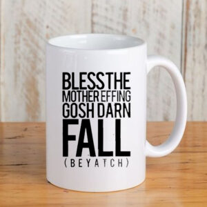 Bless the mother effing gosh darn fall biotch Mug 20243