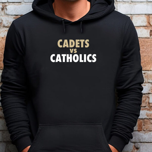 Cadets Vs. Catholics Sweatshirt , T-Shirt , Hoodie , Long Sleeve T-Shirt