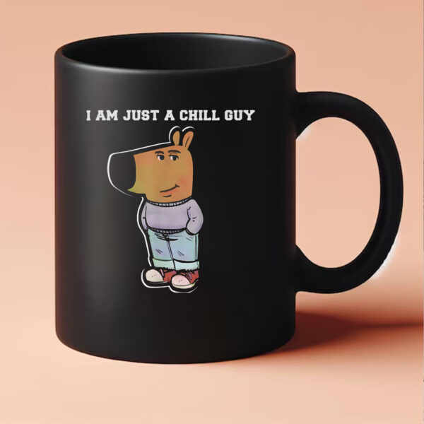 I Am Just A Chill Guy Funny Mug 202433